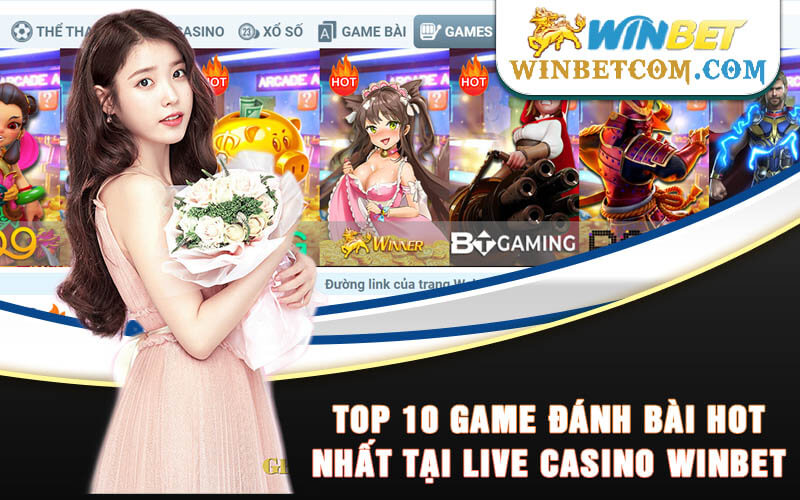 Top 10 game đánh bài hot nhất tại Live Casino Winbet