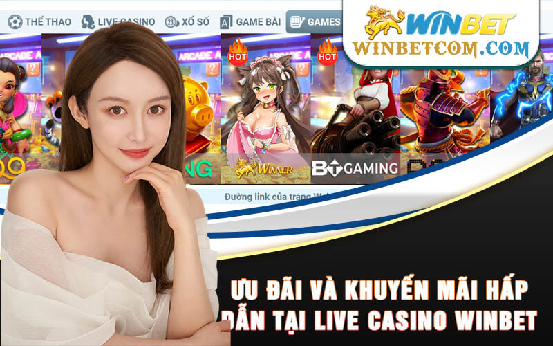 Ưu đãi và khuyến mãi hấp dẫn tại Live Casino Winbet